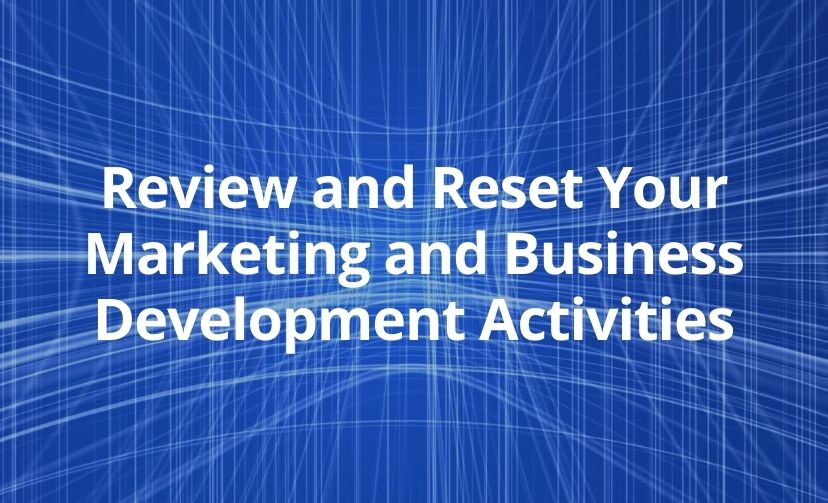 Review and Reset Your Marketing and Business Development Activities